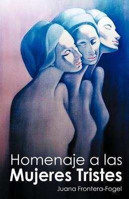 Frontera-Fogel, J: Homenaje a Las Mujeres Tristes