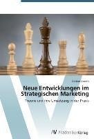 Neue Entwicklungen im Strategischen Marketing