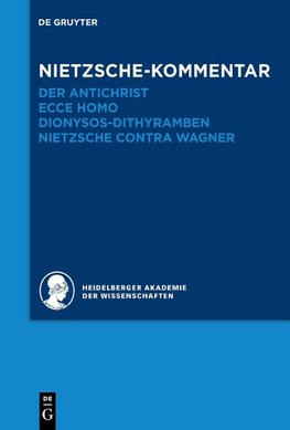 Nietzsche-Kommentar: "Der Antichrist", "Ecce homo", "Dionysos-Dithyramben" und "Nietzsche contra Wagner"