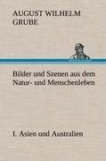 Bilder und Szenen aus dem Natur- und Menschenleben. I. Asien und Australien