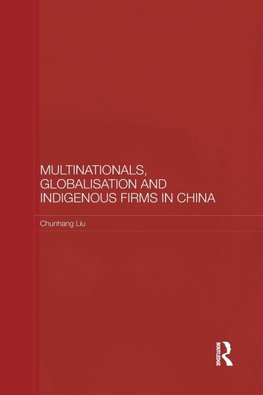 Liu, C: Multinationals, Globalisation and Indigenous Firms i