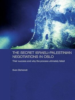 Behrendt, S: Secret Israeli-Palestinian Negotiations in Oslo