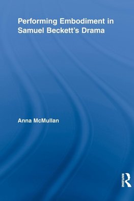 McMullan, A: Performing Embodiment in Samuel Beckett's Drama