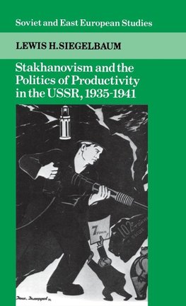 Stakhanovism and the Politics of Productivity in the USSR,             1935-1941