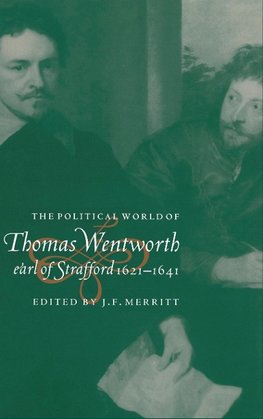 The Political World of Thomas Wentworth, Earl of Strafford,             1621-1641