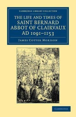 The Life and Times of Saint Bernard, Abbot of Clairvaux, Ad 1091-1153