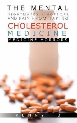 The Mental Nightmares - Horrors and Pain from Taking Cholesterol Medicine