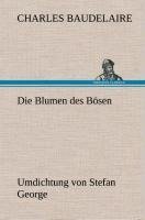 Die Blumen des Bösen. Umdichtung von Stefan George