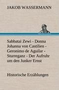 Sabbatai Zewi - Donna Johanna von Castilien - Geronimo de Aguilar - Sturreganz - Der Aufruhr um den Junker Ernst