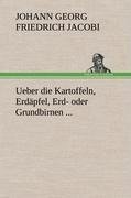 Ueber die Kartoffeln, Erdäpfel, Erd- oder Grundbirnen ...