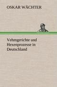 Vehmgerichte und Hexenprozesse in Deutschland