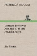 Vertraute Briefe von Adelheid B. an ihre Freundin Julie S.