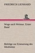 Wege nach Weimar. Erster Band