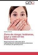 Zona de riesgo: lesbianas, gays y sida en las telenovelas