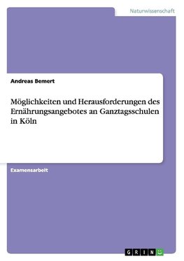 Möglichkeiten und Herausforderungen des Ernährungsangebotes an Ganztagsschulen in Köln