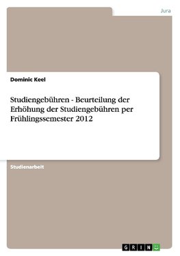 Studiengebühren - Beurteilung der Erhöhung der Studiengebühren per Frühlingssemester 2012