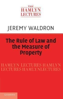 Waldron, J: Rule of Law and the Measure of Property