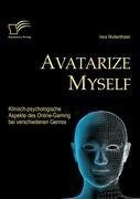 Avatarize Myself: Klinisch-psychologische Aspekte des Online-Gaming bei verschiedenen Genres