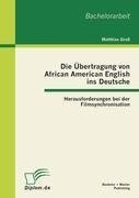 Die Übertragung von African American English ins Deutsche: Herausforderungen bei der Filmsynchronisation