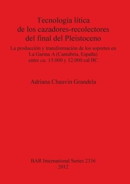 Tecnología lítica de los cazadores-recolectores del final del Pleistoceno