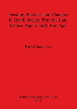 Feasting Practices and Changes in Greek Society from the Late Bronze Age to Early Iron Age