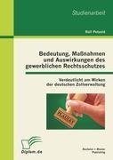 Bedeutung, Maßnahmen und Auswirkungen des gewerblichen Rechtsschutzes: Verdeutlicht am Wirken der deutschen Zollverwaltung