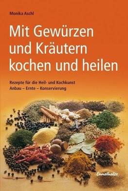 Mit Gewürzen und Kräutern kochen und heilen