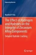 The Effect of Hydrogen and Hydrides on the Integrity of Zirconium Alloy Components