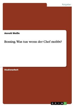 Bossing. Was tun wenn der Chef mobbt?