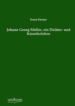 Johann Georg Müller, ein Dichter- und Künstlerleben