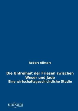 Die Unfreiheit der Friesen zwischen Weser und Jade