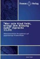 "Wer sein Kind liebt, bringt ihm Bildung nahe" (Sprüche 13,24)