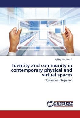 Identity and community in contemporary physical and virtual spaces