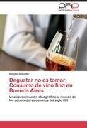 Degustar no es tomar.  Consumo de vino fino en Buenos Aires