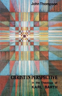 Christ in Perspective in the Theology of Karl Barth