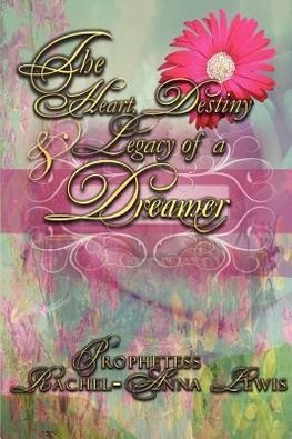 The Heart, Destiny & Legacy of a Dreamer