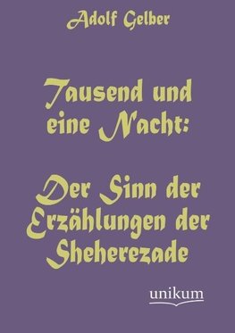 Tausend und eine Nacht: Der Sinn der Erzählungen der Sheherezade