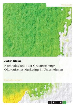 Nachhaltigkeit oder Greenwashing? Ökologisches Marketing in Unternehmen