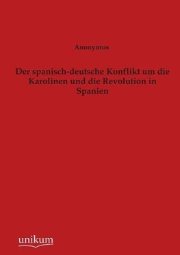 Der spanisch-deutsche Konflikt um die Karolinen und die Revolution in Spanien