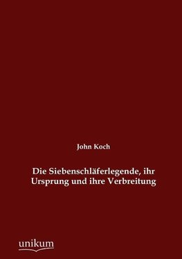 Die Siebenschläferlegende, ihr Ursprung und ihre Verbreitung