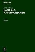 Erich Adickes: Kant als Naturforscher. Band II