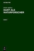 Erich Adickes: Kant als Naturforscher. Band I