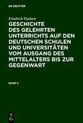 Friedrich Paulsen: Geschichte des gelehrten Unterrichts auf den deutschen Schulen und Universitäten vom Ausgang des Mittelalters bis zur Gegenwart. Band 2