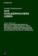 Schleiermachers Briefe an Brinckmann - Briefwechsel mit seinen Freunden von seiner Übersiedlung nach Halle bis zu seinem Tode - Denkschriften - Dialog über das Anständige - Rezensionen