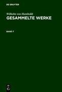 Wilhelm von Humboldt: Gesammelte Werke. Band 7