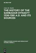 The History of the Sarbadar Dynasty 1336-1381 A.D. and its Sources