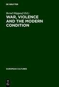 War, Violence and the Modern Condition