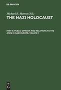 The Nazi Holocaust. Part 5: Public Opinion and Relations to the Jews in Nazi Europe. Volume 1