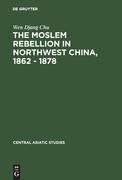 The Moslem rebellion in northwest China, 1862 - 1878