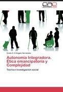 Autonomía Integradora. Ética emancipatoria y Complejidad